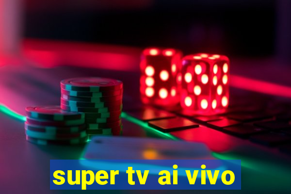 super tv ai vivo